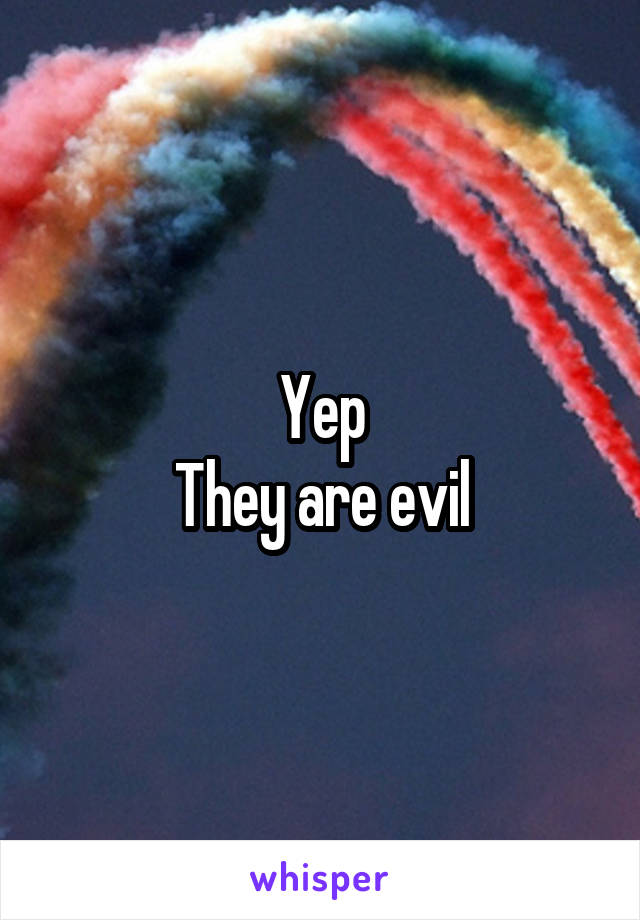 Yep
They are evil