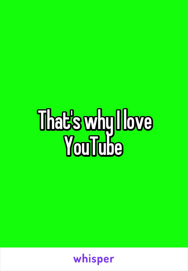 That's why I love YouTube 
