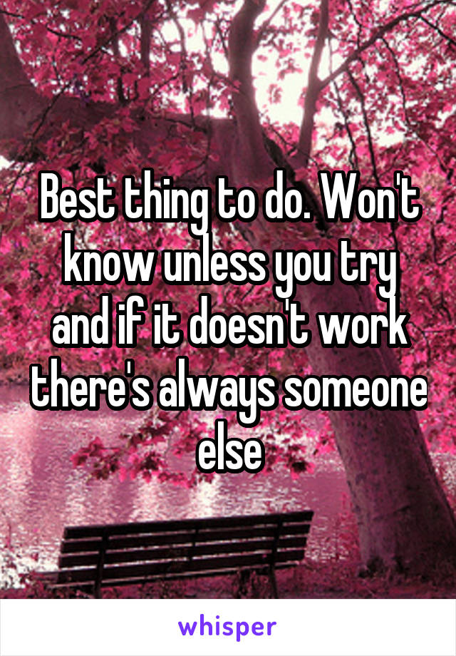 Best thing to do. Won't know unless you try and if it doesn't work there's always someone else