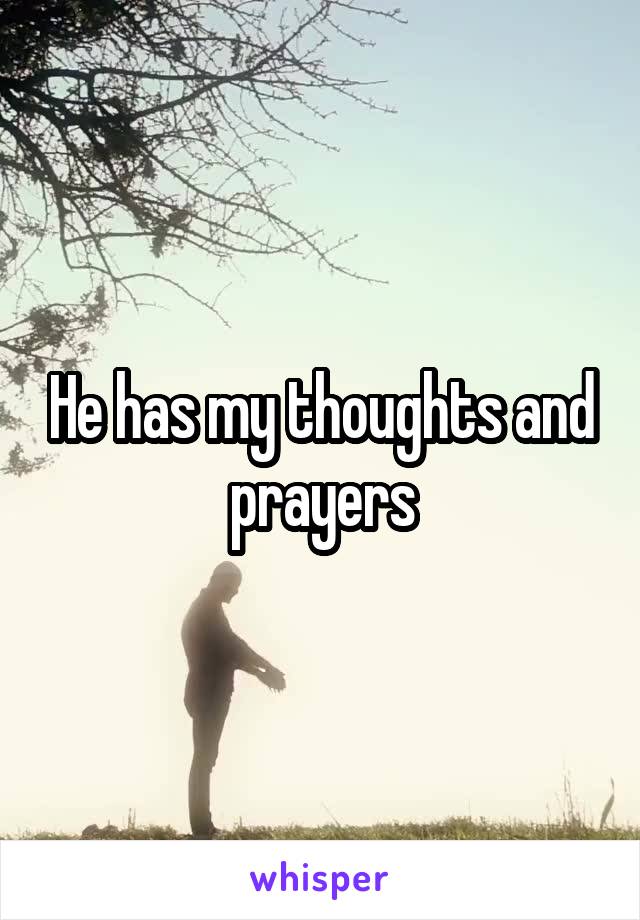 He has my thoughts and prayers