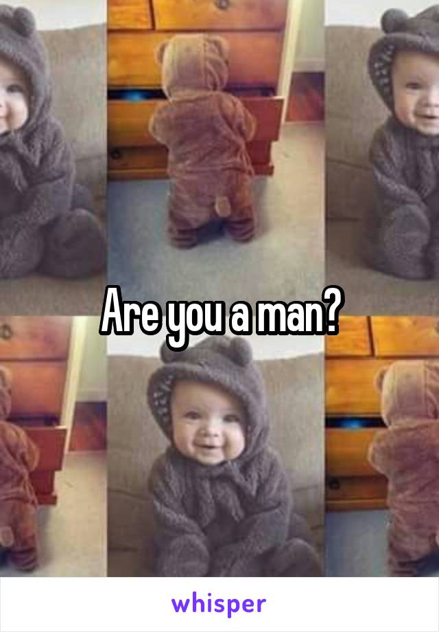 Are you a man?