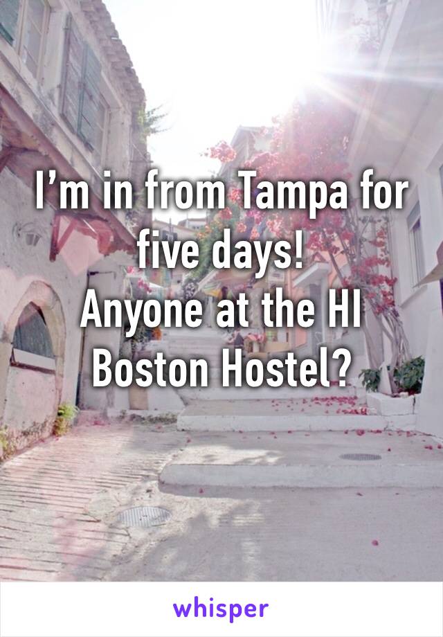 I’m in from Tampa for five days!
Anyone at the HI Boston Hostel?