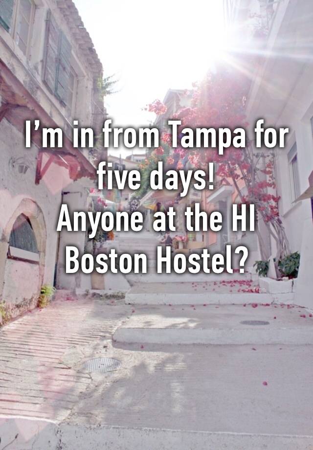 I’m in from Tampa for five days!
Anyone at the HI Boston Hostel?