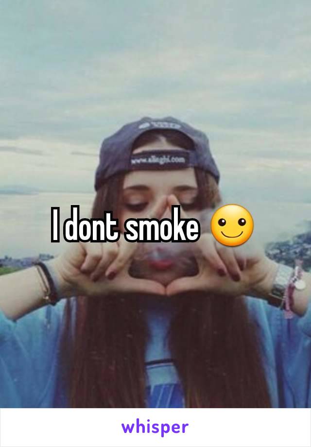 I dont smoke ☺