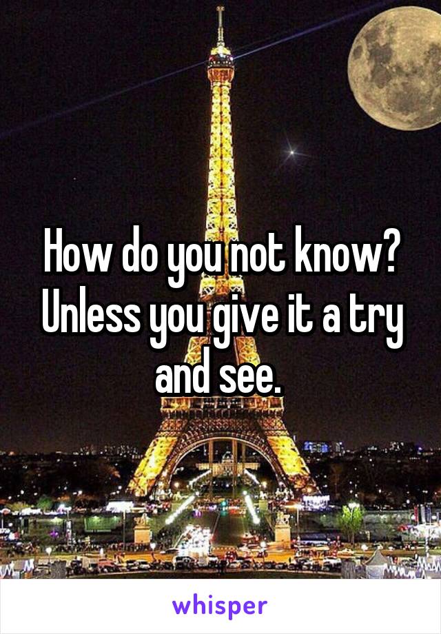 How do you not know? Unless you give it a try and see. 