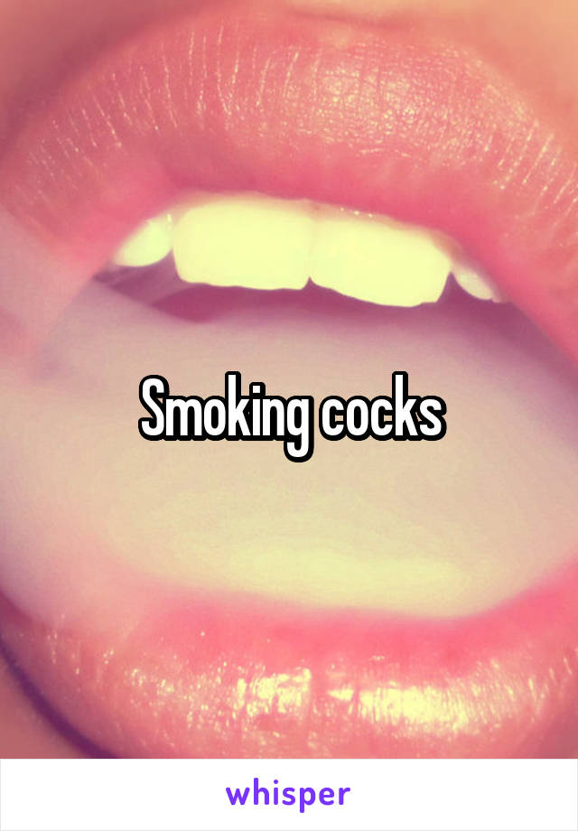 Smoking cocks