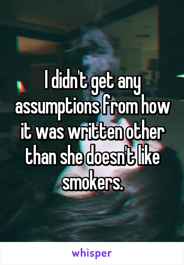 I didn't get any assumptions from how it was written other than she doesn't like smokers.