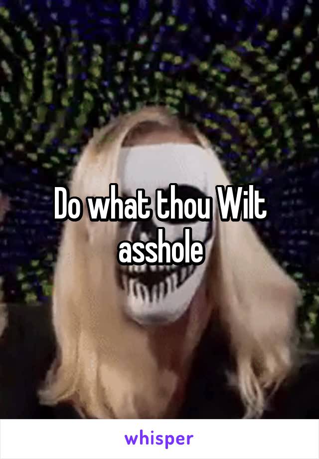 Do what thou Wilt asshole