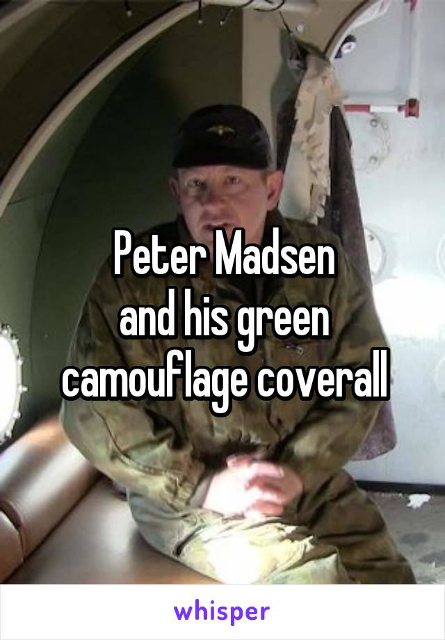 Peter Madsen
and his green camouflage coverall