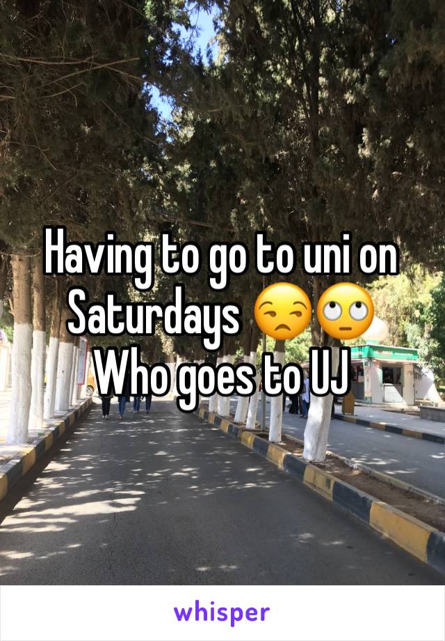Having to go to uni on Saturdays 😒🙄
Who goes to UJ