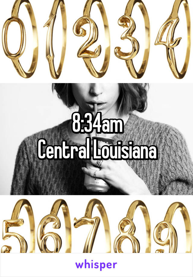 8:34am
Central Louisiana