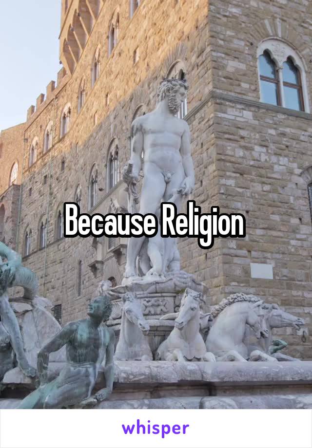 Because Religion 