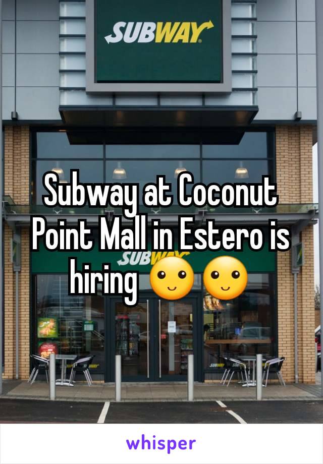Subway at Coconut Point Mall in Estero is hiring 🙂🙂