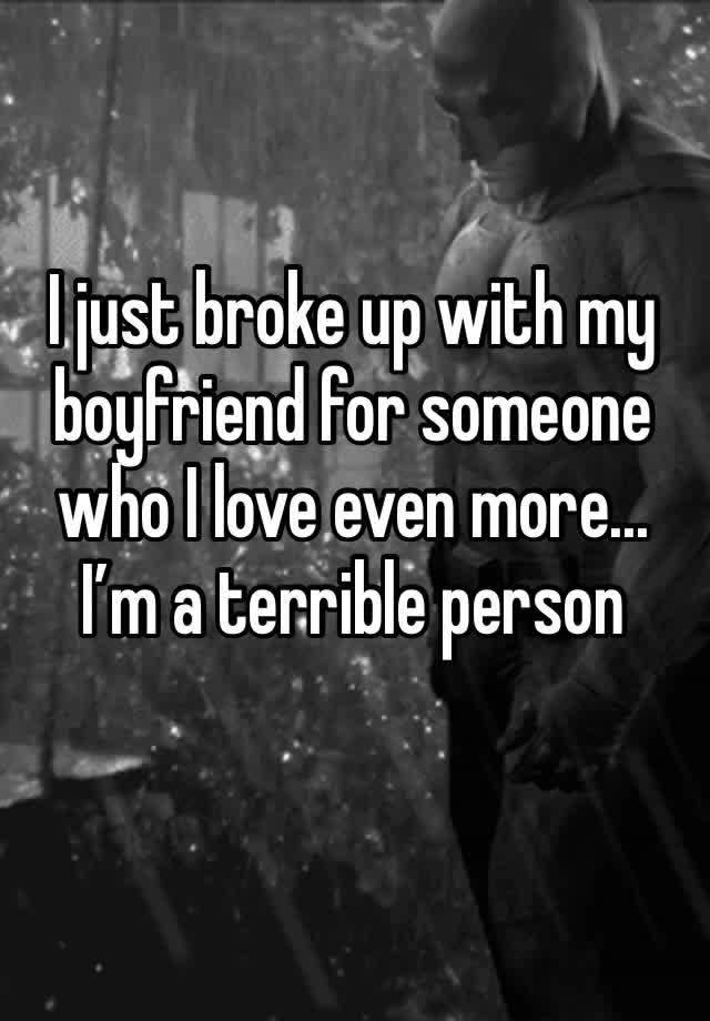 i-just-broke-up-with-my-boyfriend-for-someone-who-i-love-even-more-i