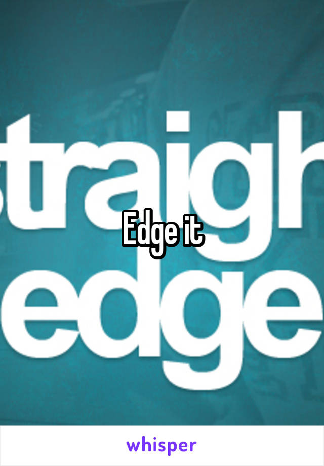 Edge it