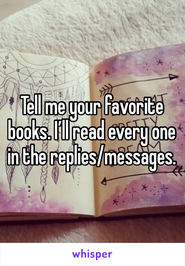Tell me your favorite books. I’ll read every one in the replies/messages. 