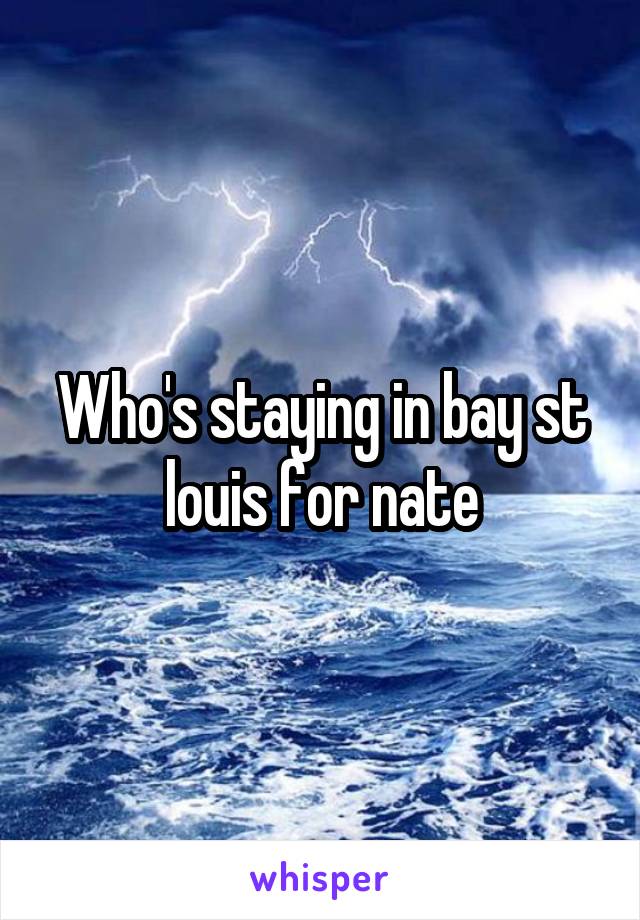 Who's staying in bay st louis for nate