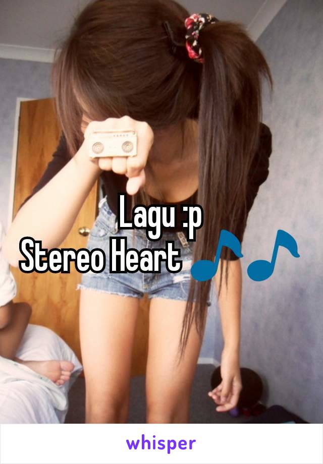 Lagu :p
Stereo Heart 🎵🎵