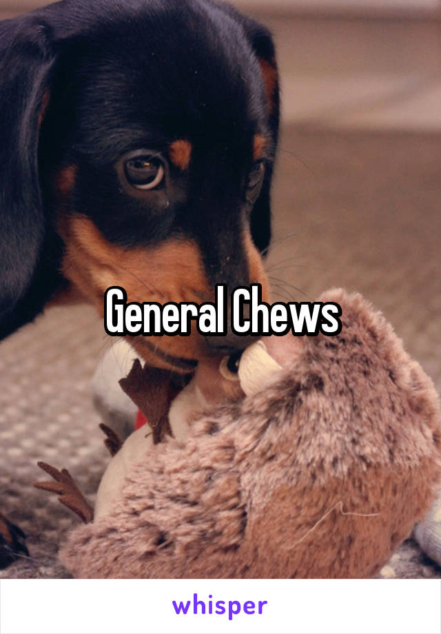 General Chews