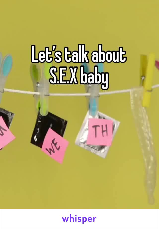 Let’s talk about S.E.X baby