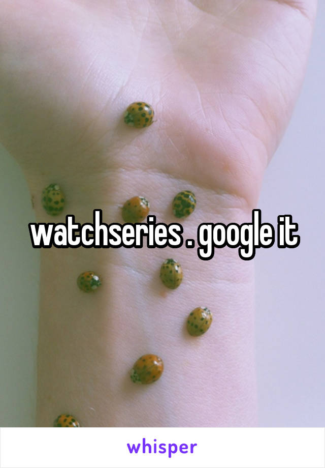 watchseries . google it