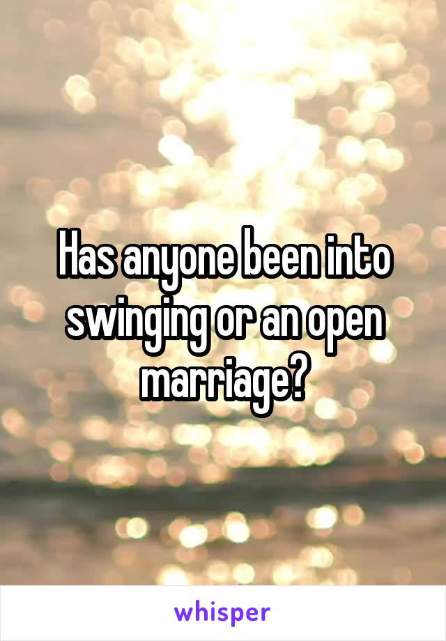 Has anyone been into swinging or an open marriage?