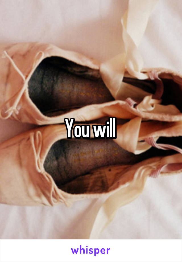 You will 