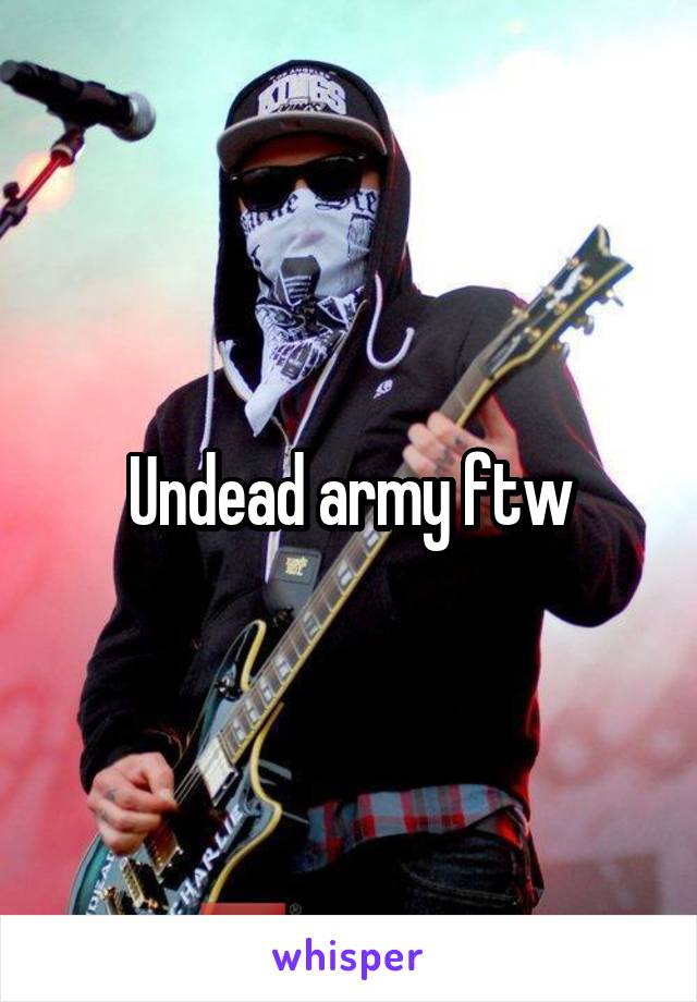 Undead army ftw