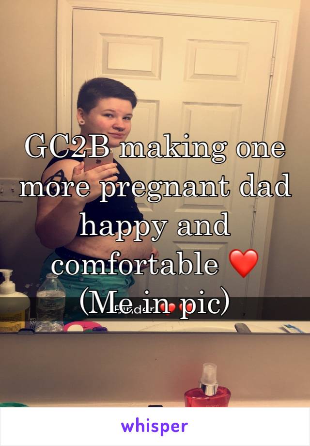 GC2B making one more pregnant dad happy and comfortable ❤️
(Me in pic) 