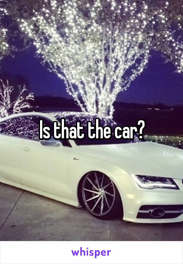 Is that the car?