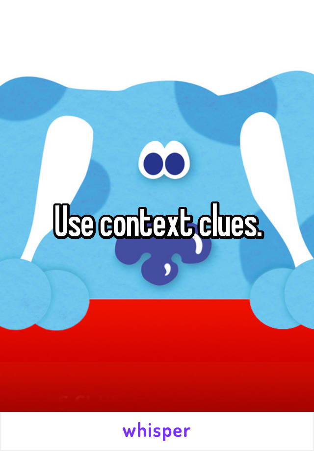 Use context clues.