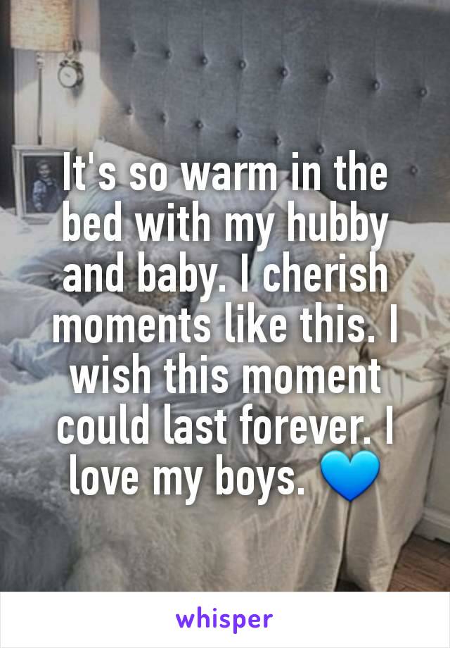 It's so warm in the bed with my hubby and baby. I cherish moments like this. I wish this moment could last forever. I love my boys. 💙