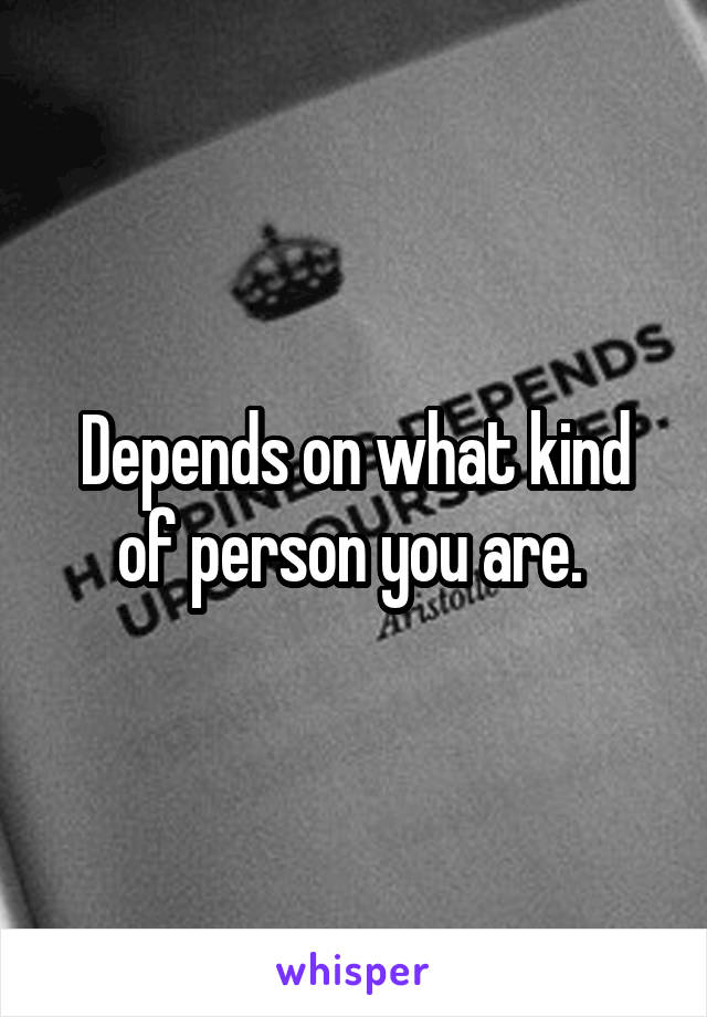 Depends on what kind of person you are. 