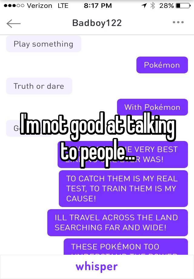 I'm not good at talking to people...