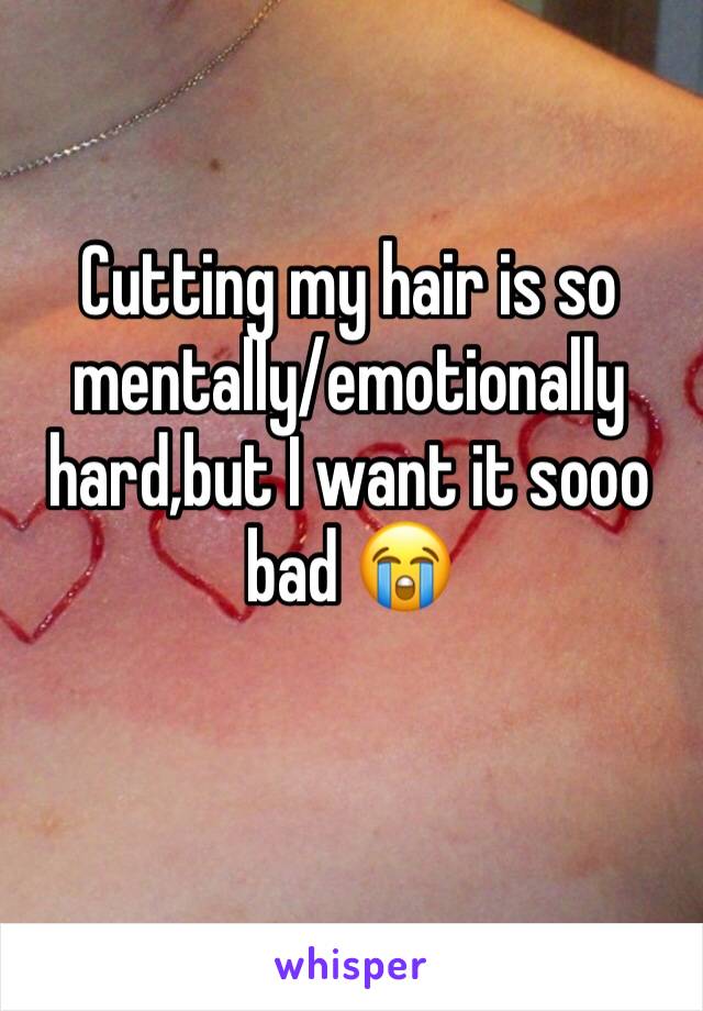 Cutting my hair is so mentally/emotionally hard,but I want it sooo bad 😭