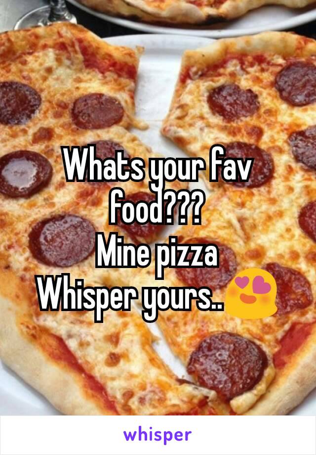 Whats your fav food???
Mine pizza
Whisper yours..😍