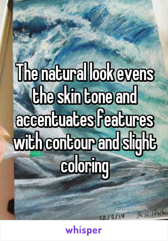 The natural look evens the skin tone and accentuates features with contour and slight coloring