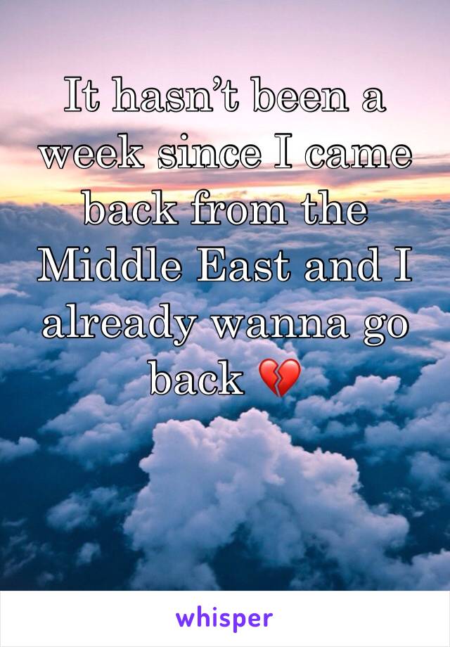 It hasn’t been a week since I came back from the Middle East and I already wanna go back 💔