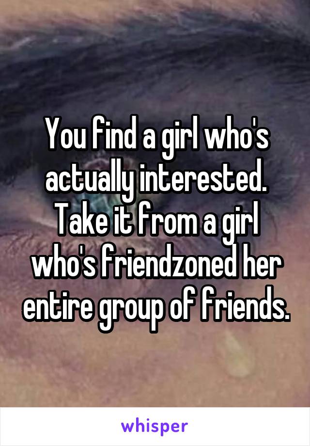 You find a girl who's actually interested. Take it from a girl who's friendzoned her entire group of friends.
