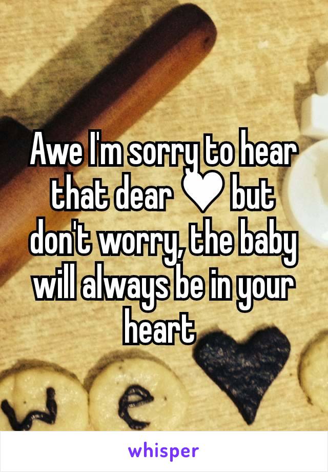 Awe I'm sorry to hear that dear ♥ but don't worry, the baby will always be in your heart 