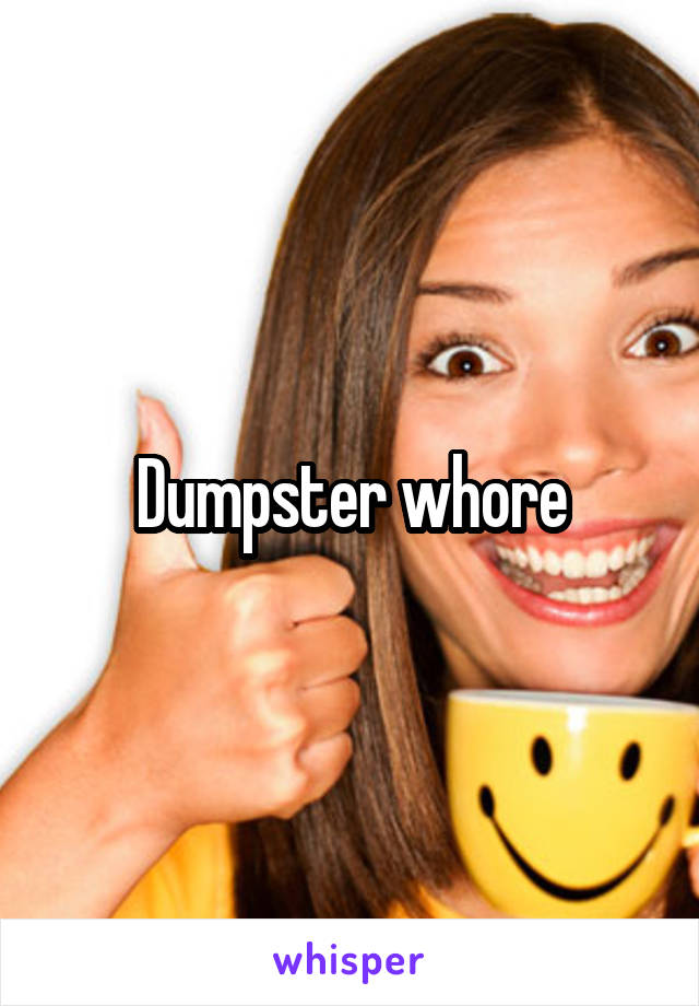 Dumpster whore