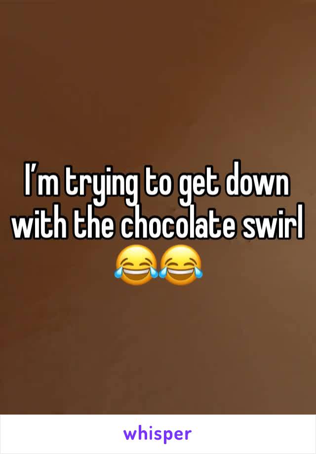 I’m trying to get down with the chocolate swirl 😂😂