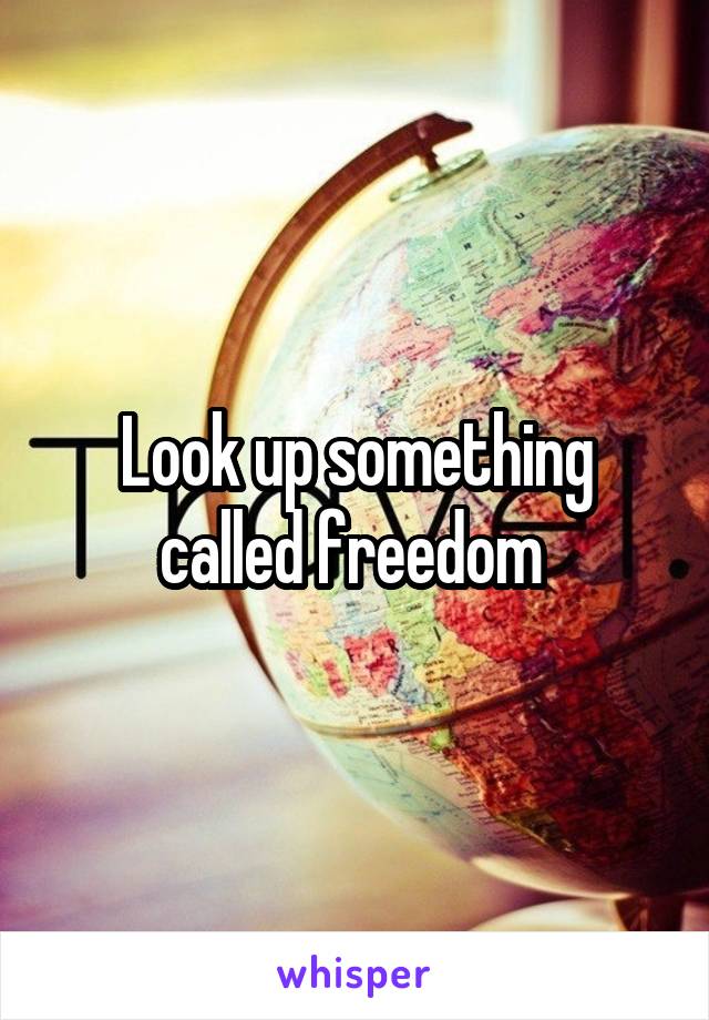 Look up something called freedom 