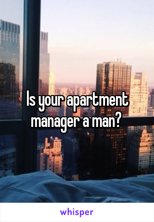 Is your apartment manager a man? 