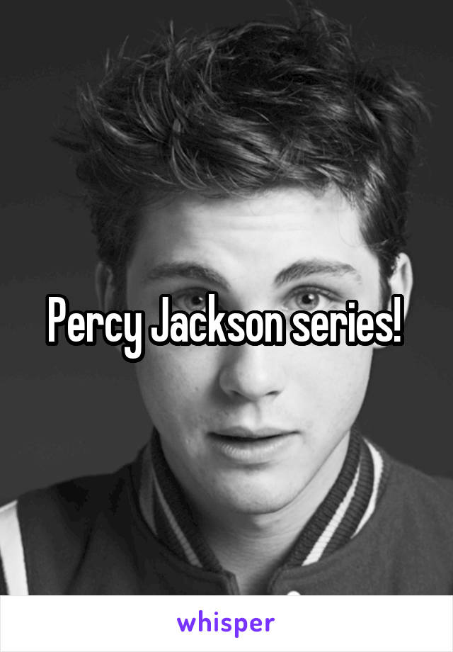 Percy Jackson series! 