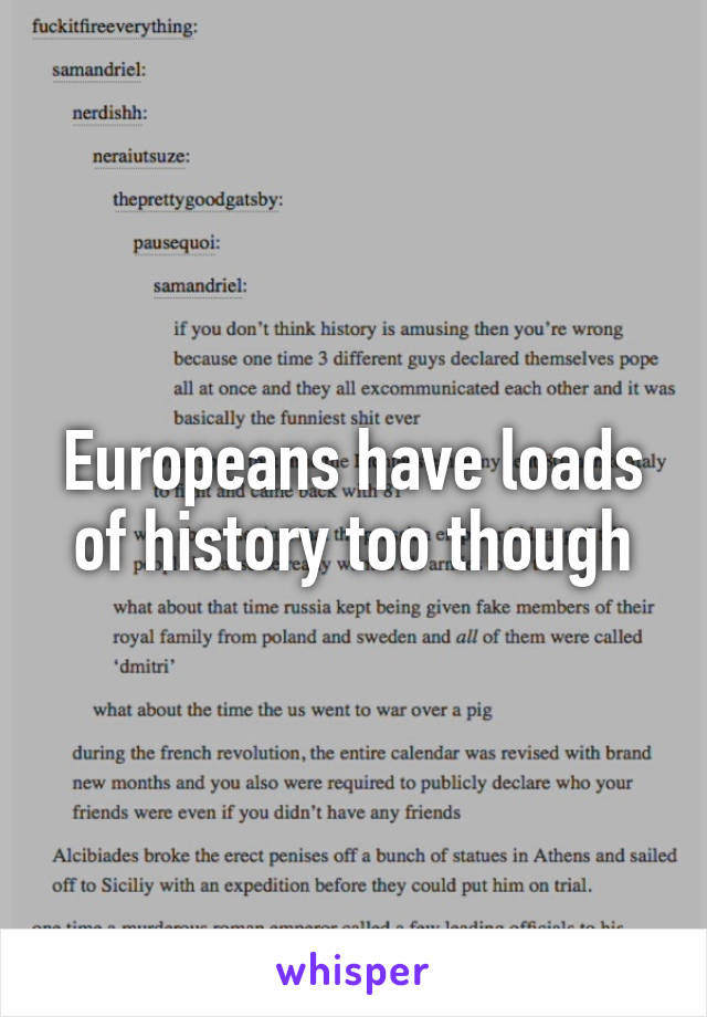 Europeans have loads of history too though