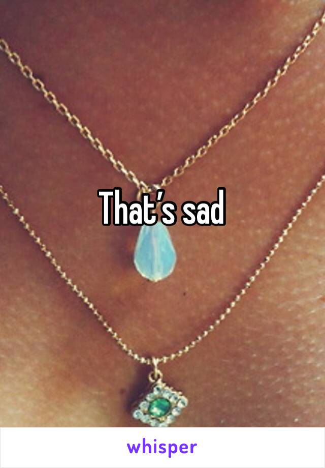That’s sad