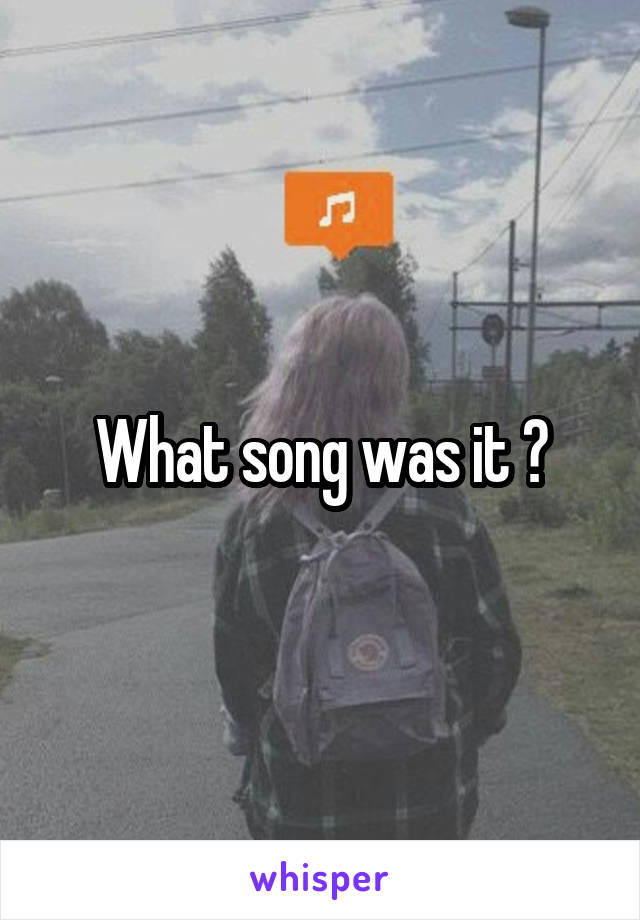 What song was it ?