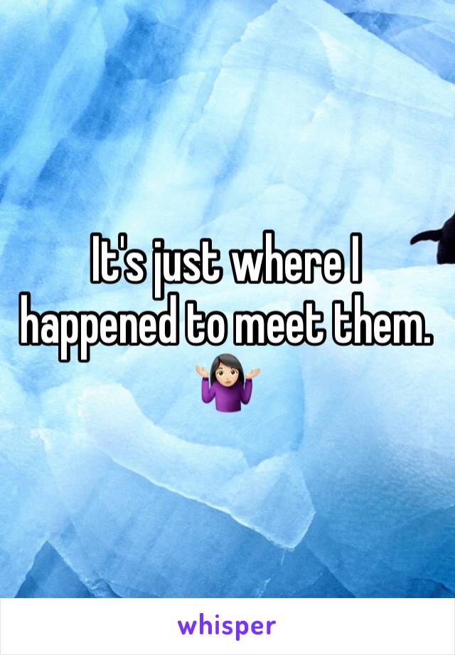 It's just where I happened to meet them. 🤷🏻‍♀️