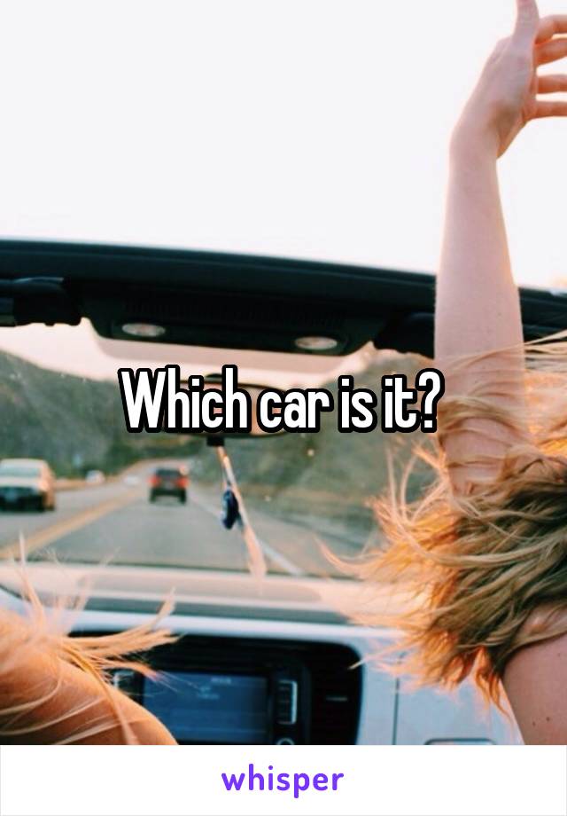 Which car is it? 